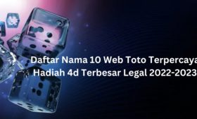 Daftar Nama 10 Web Toto Terpercaya Hadiah 4d Terbesar Legal 2022-2023